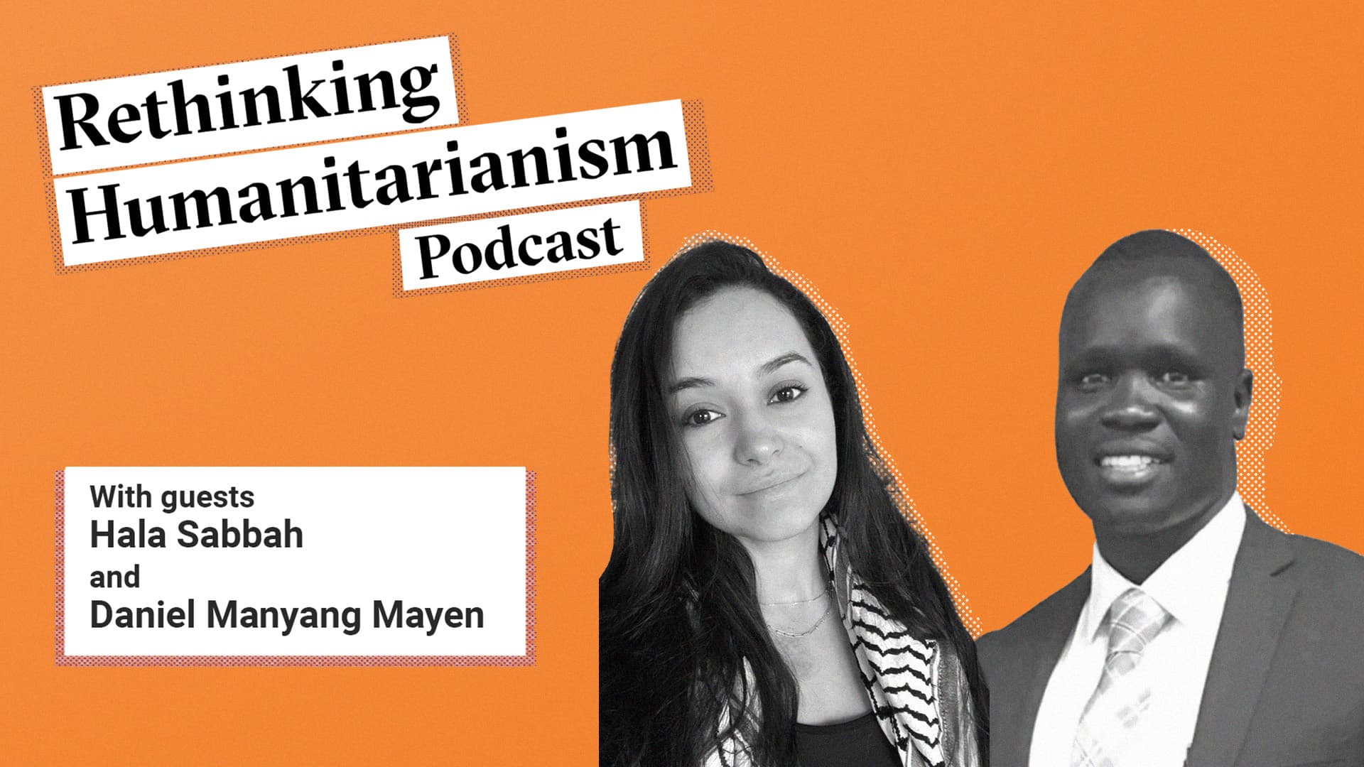 A header image for the episode called “Diaspora aid: the lifeline we don’t talk about enough” of the Rethinking Humanitarianism podcast with a photo of the guests: Hala Sabbah and Daniel Manyang Mayen. On the top left we see the title of the podcast. Below it a box with the guest name. To the right, a black and white portrait of the guests.
